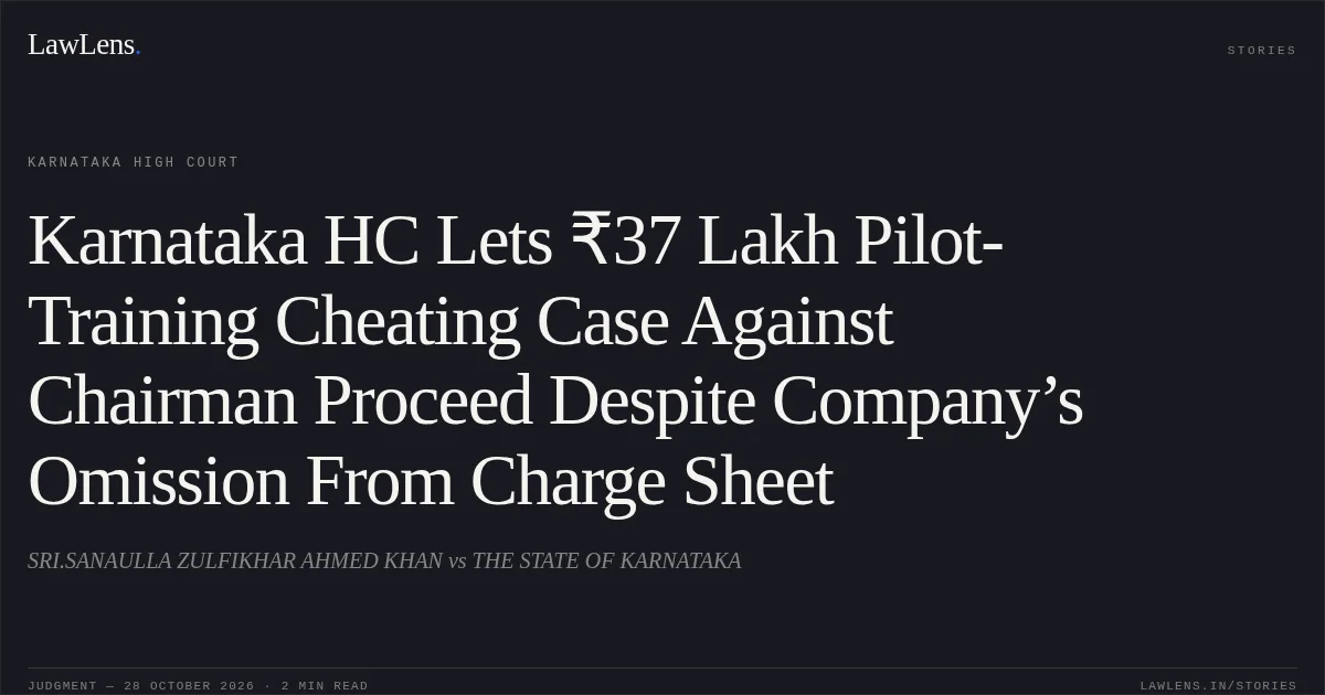 Karnataka HC Lets ₹37 Lakh Pilot-Training Cheating Case Against Chairman Proceed Despite Company’s Omission From Charge Sheet. SRI.SANAULLA ZULFIKHAR AHMED KHAN vs THE STATE OF KARNATAKA. Karnataka High Court. LawLens