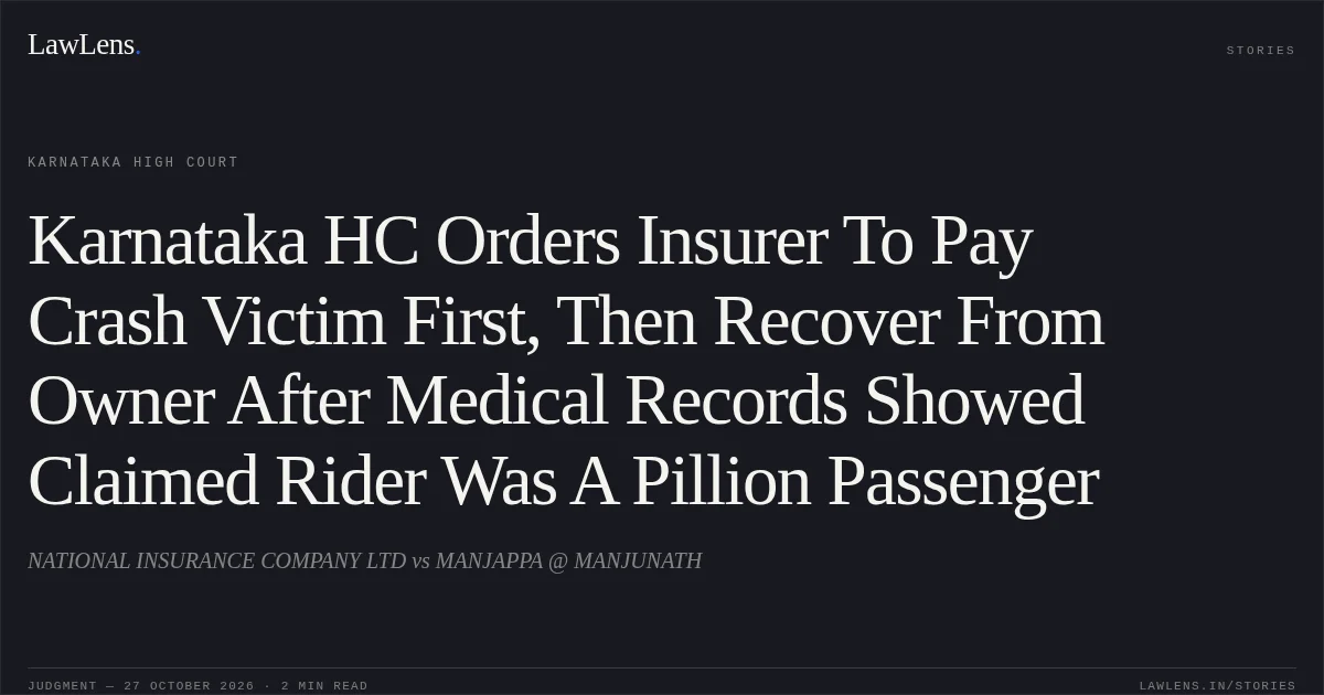 Karnataka HC Orders Insurer To Pay Crash Victim First, Then Recover From Owner After Medical Records Showed Claimed Rider Was A Pillion Passenger. NATIONAL INSURANCE COMPANY LTD vs MANJAPPA @ MANJUNATH. Karnataka High Court. LawLens