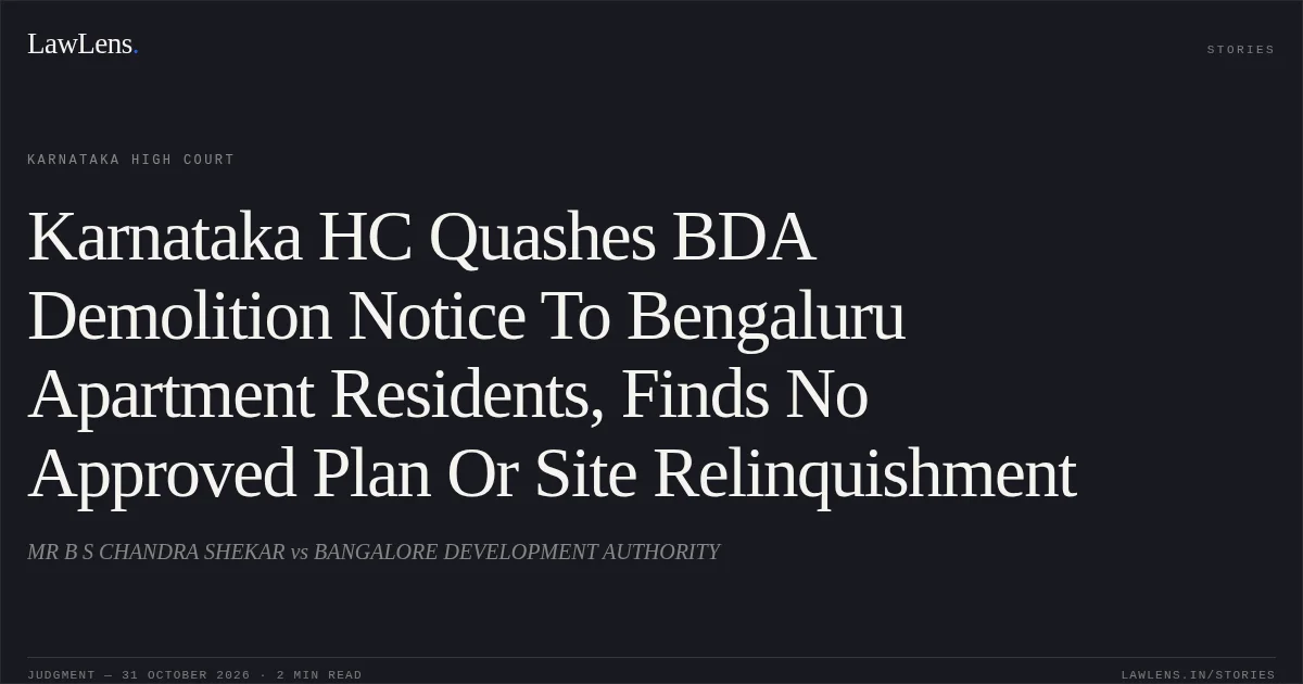 Karnataka HC Quashes BDA Demolition Notice To Bengaluru Apartment Residents, Finds No Approved Plan Or Site Relinquishment. MR B S CHANDRA SHEKAR vs BANGALORE DEVELOPMENT AUTHORITY. Karnataka High Court. LawLens