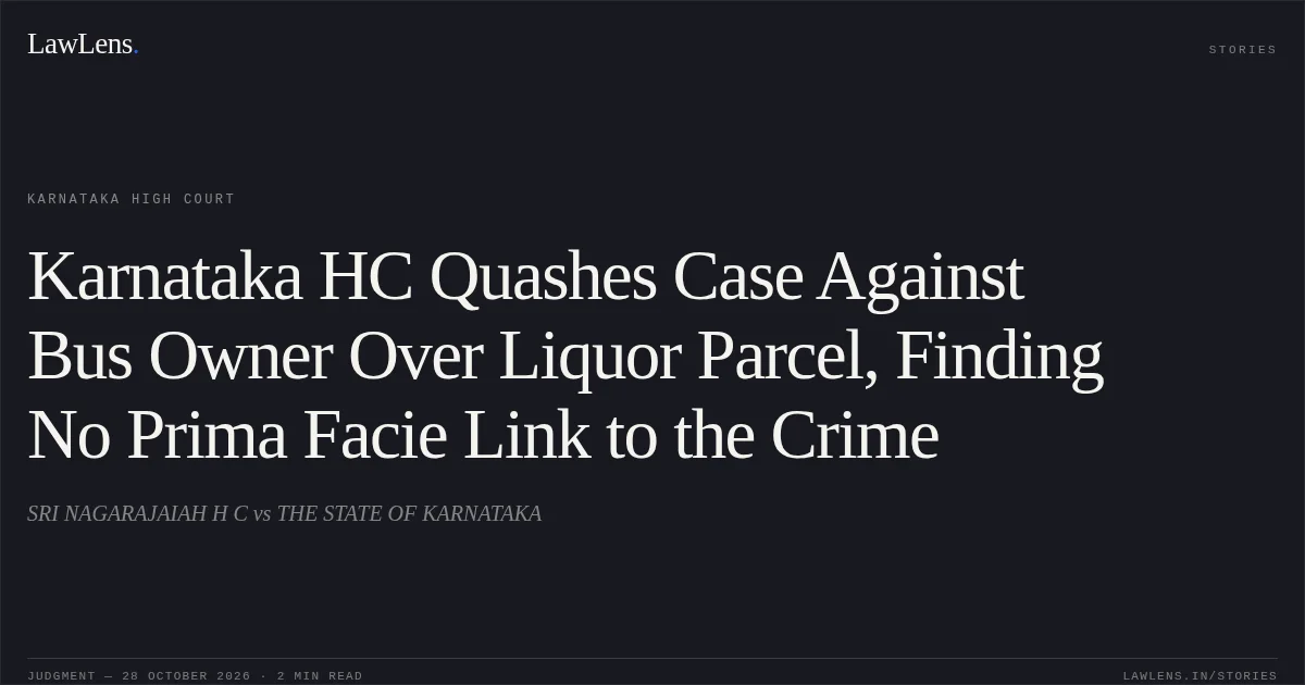 Karnataka HC Quashes Case Against Bus Owner Over Liquor Parcel, Finding No Prima Facie Link to the Crime. SRI NAGARAJAIAH H C vs THE STATE OF KARNATAKA. Karnataka High Court. LawLens