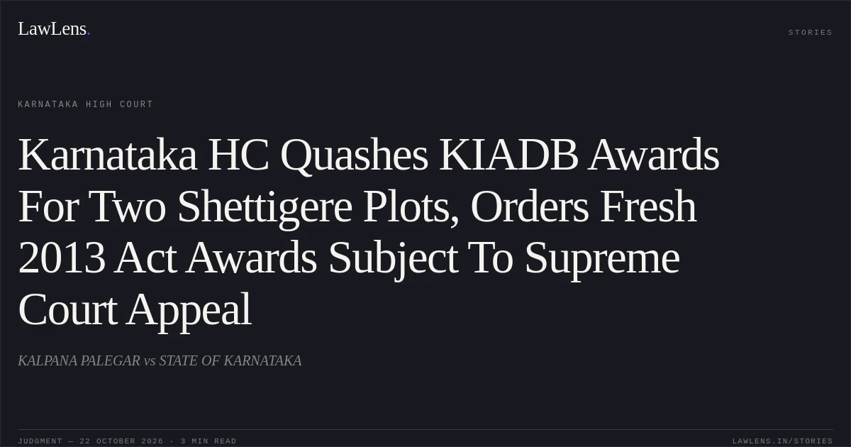 Karnataka HC Quashes KIADB Awards For Two Shettigere Plots, Orders Fresh 2013 Act Awards Subject To Supreme Court Appeal. KALPANA PALEGAR vs STATE OF KARNATAKA. Karnataka High Court. LawLens