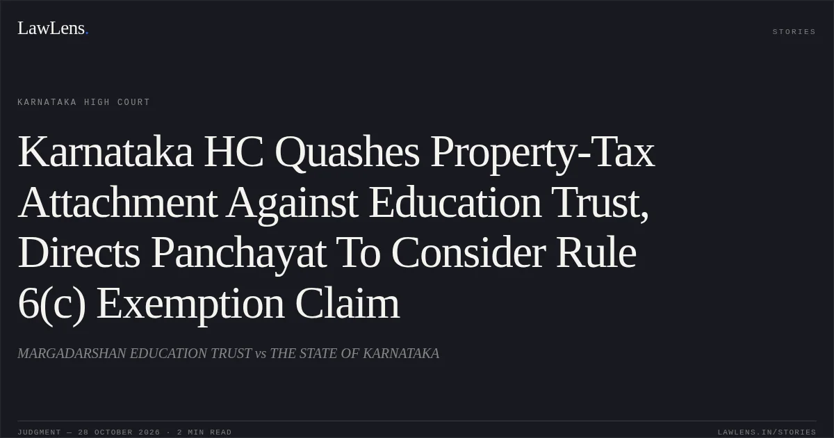 Karnataka HC Quashes Property-Tax Attachment Against Education Trust, Directs Panchayat To Consider Rule 6(c) Exemption Claim. MARGADARSHAN EDUCATION TRUST vs THE STATE OF KARNATAKA. Karnataka High Court. LawLens