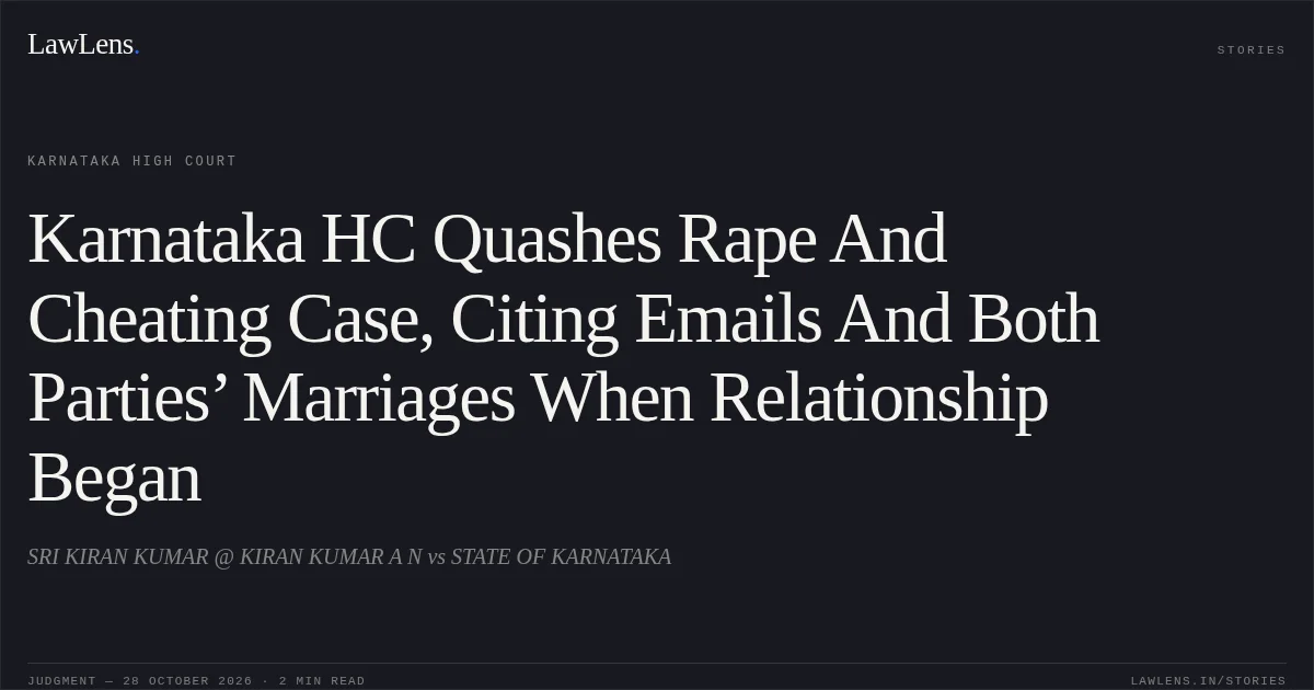 Karnataka HC Quashes Rape And Cheating Case, Citing Emails And Both Parties’ Marriages When Relationship Began. SRI KIRAN KUMAR @ KIRAN KUMAR A N vs STATE OF KARNATAKA. Karnataka High Court. LawLens