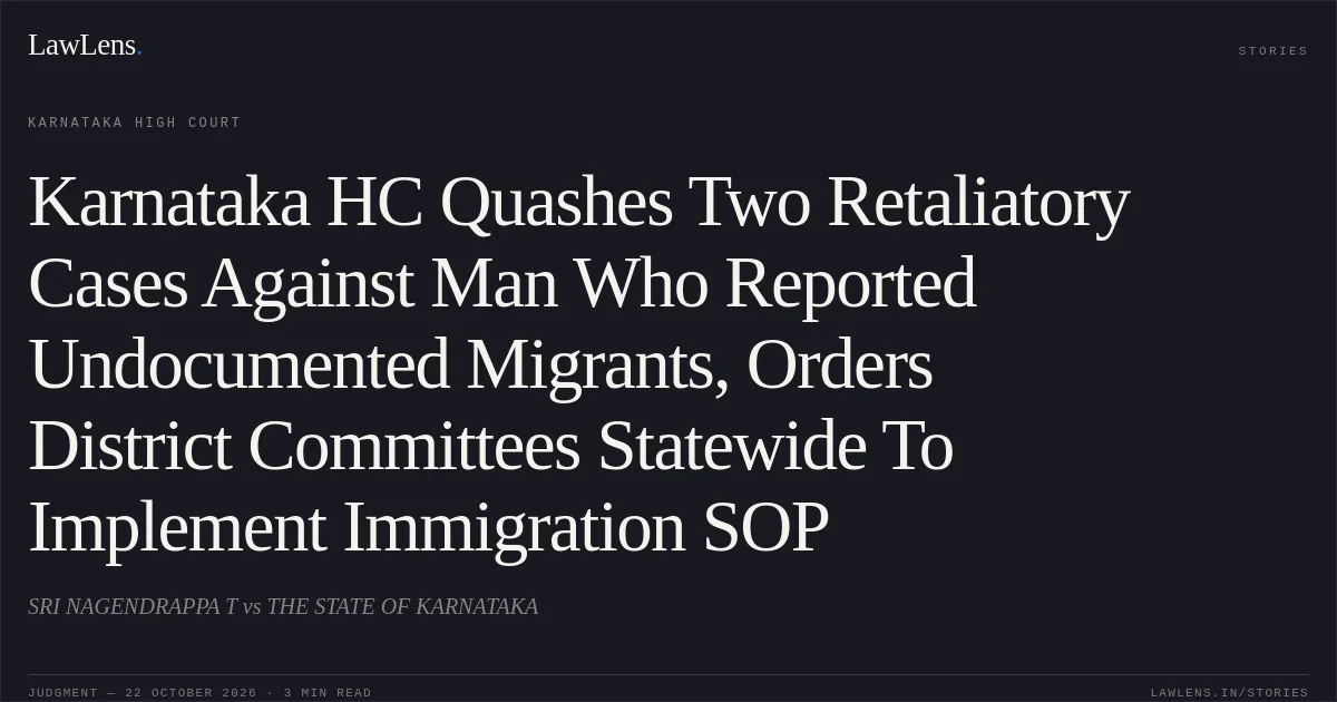 Karnataka HC Quashes Two Retaliatory Cases Against Man Who Reported Undocumented Migrants, Orders District Committees Statewide To Implement Immigration SOP. SRI NAGENDRAPPA T vs THE STATE OF KARNATAKA. Karnataka High Court. LawLens