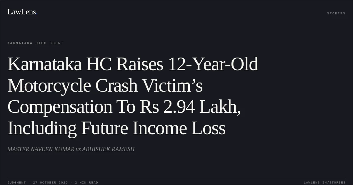 Karnataka HC Raises 12-Year-Old Motorcycle Crash Victim’s Compensation To Rs 2.94 Lakh, Including Future Income Loss. MASTER NAVEEN KUMAR vs ABHISHEK RAMESH. Karnataka High Court. LawLens