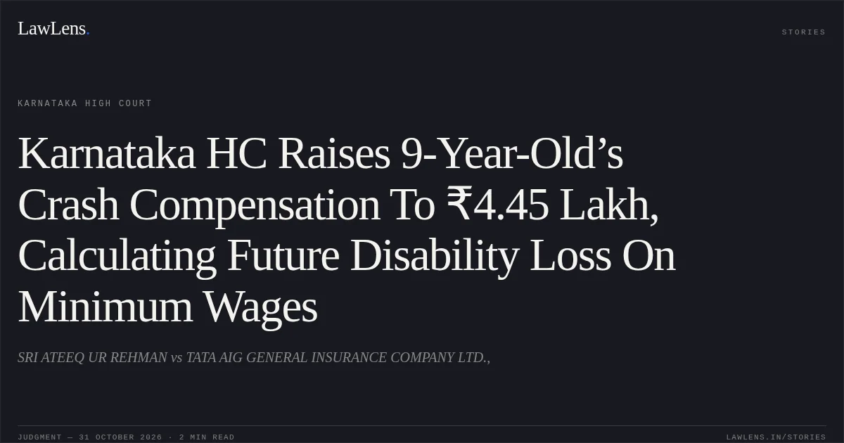 Karnataka HC Raises 9-Year-Old’s Crash Compensation To ₹4.45 Lakh, Calculating Future Disability Loss On Minimum Wages. SRI ATEEQ UR REHMAN vs TATA AIG GENERAL INSURANCE COMPANY LTD.,. Karnataka High Court. LawLens