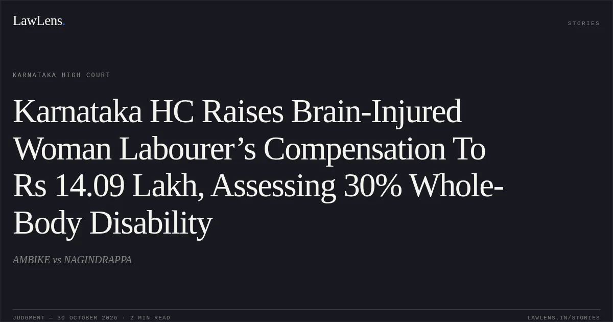 Karnataka HC Raises Brain-Injured Woman Labourer’s Compensation To Rs 14.09 Lakh, Assessing 30% Whole-Body Disability. AMBIKE vs NAGINDRAPPA. Karnataka High Court. LawLens