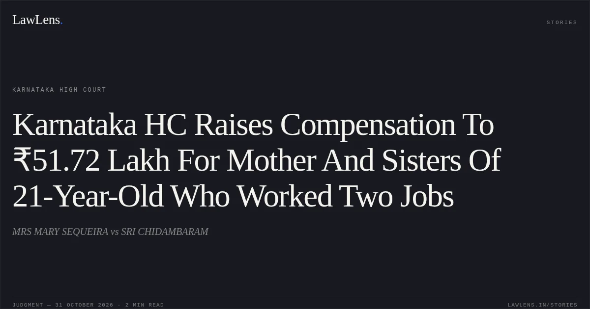 Karnataka HC Raises Compensation To ₹51.72 Lakh For Mother And Sisters Of 21-Year-Old Who Worked Two Jobs. MRS MARY SEQUEIRA vs SRI CHIDAMBARAM. Karnataka High Court. LawLens