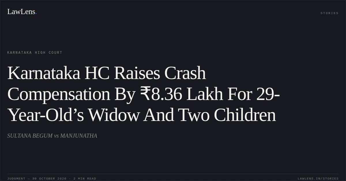Karnataka HC Raises Crash Compensation By ₹8.36 Lakh For 29-Year-Old’s Widow And Two Children. SULTANA BEGUM vs MANJUNATHA. Karnataka High Court. LawLens