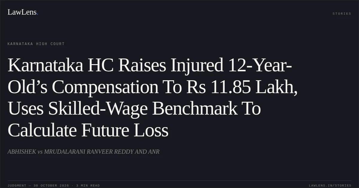 Karnataka HC Raises Injured 12-Year-Old’s Compensation To Rs 11.85 Lakh, Uses Skilled-Wage Benchmark To Calculate Future Loss. ABHISHEK vs MRUDALARANI RANVEER REDDY AND ANR. Karnataka High Court. LawLens
