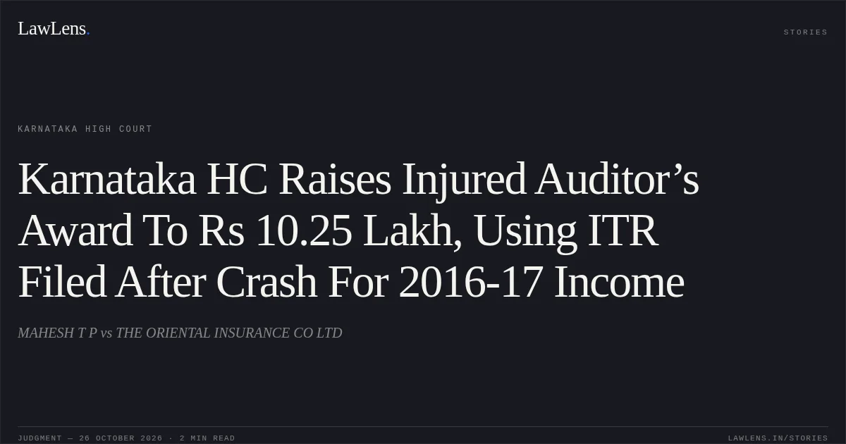 Karnataka HC Raises Injured Auditor’s Award To Rs 10.25 Lakh, Using ITR Filed After Crash For 2016-17 Income. MAHESH T P vs THE ORIENTAL INSURANCE CO LTD. Karnataka High Court. LawLens