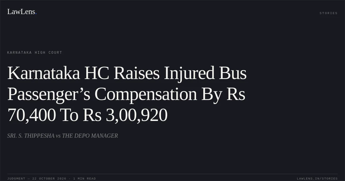 Karnataka HC Raises Injured Bus Passenger’s Compensation By Rs 70,400 To Rs 3,00,920. SRI. S. THIPPESHA vs THE DEPO MANAGER. Karnataka High Court. LawLens