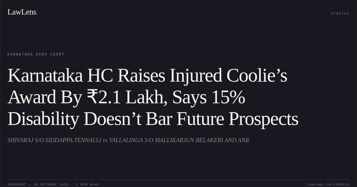 Karnataka HC Raises Injured Coolie’s Award By ₹2.1 Lakh, Says 15% Disability Doesn’t Bar Future Prospects. SHIVARAJ S/O SIDDAPPA TENNALLI vs YALLALINGA S/O MALLIKARJUN BELAKERI  AND ANR. Karnataka High Court. LawLens