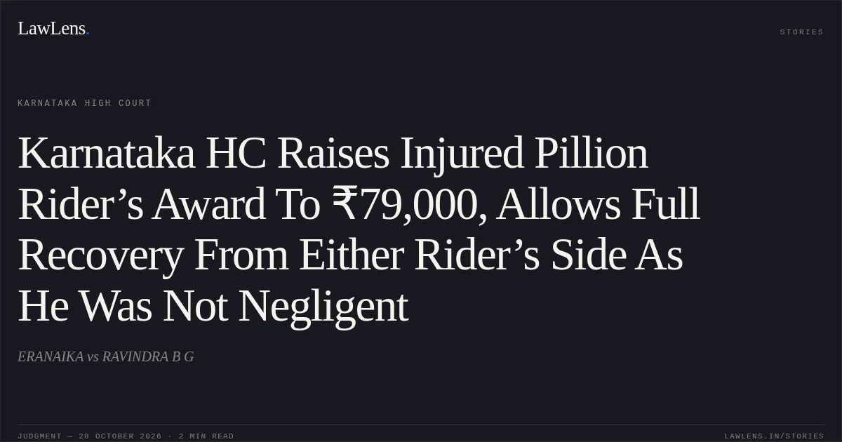 Karnataka HC Raises Injured Pillion Rider’s Award To ₹79,000, Allows Full Recovery From Either Rider’s Side As He Was Not Negligent. ERANAIKA vs RAVINDRA B G. Karnataka High Court. LawLens