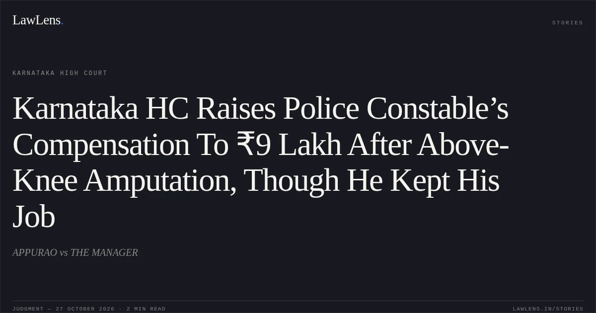 Karnataka HC Raises Police Constable’s Compensation To ₹9 Lakh After Above-Knee Amputation, Though He Kept His Job. APPURAO vs THE MANAGER. Karnataka High Court. LawLens