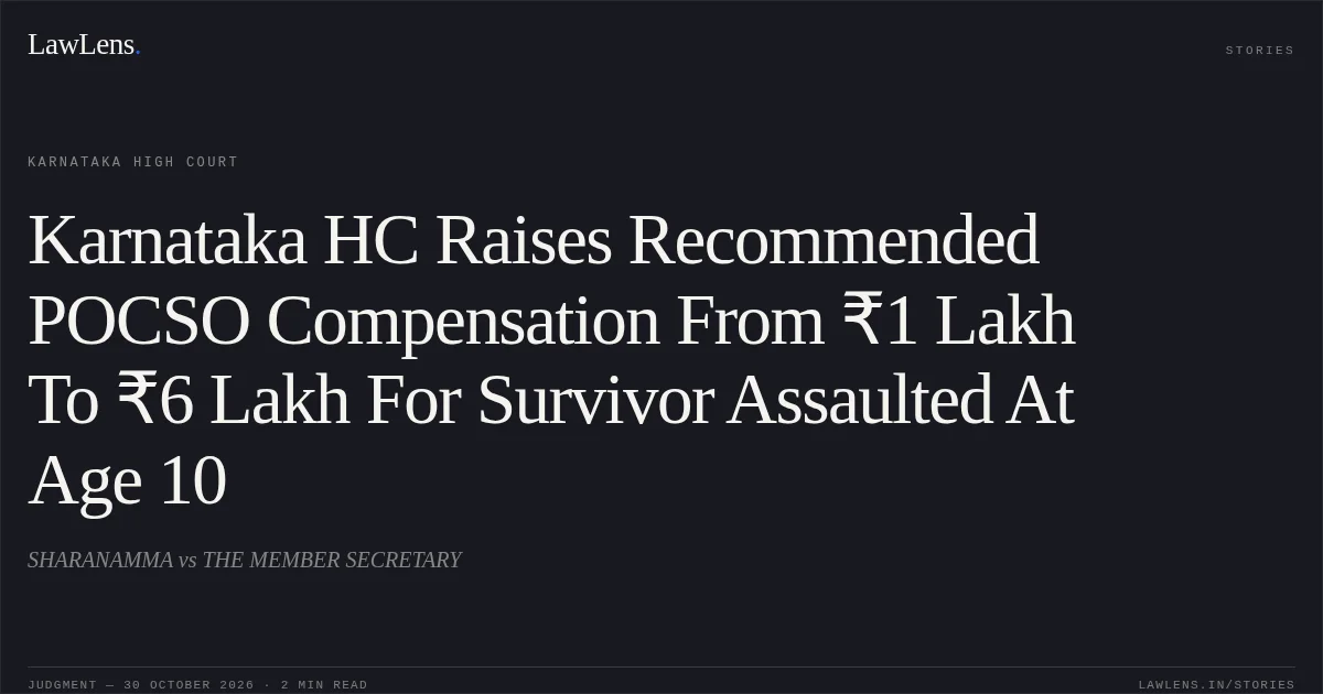 Karnataka HC Raises Recommended POCSO Compensation From ₹1 Lakh To ₹6 Lakh For Survivor Assaulted At Age 10. SHARANAMMA vs THE MEMBER SECRETARY. Karnataka High Court. LawLens