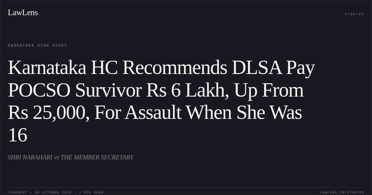 Karnataka HC Recommends DLSA Pay POCSO Survivor Rs 6 Lakh, Up From Rs 25,000, For Assault When She Was 16. SHRI NARAHARI vs THE MEMBER SECRETARY. Karnataka High Court. LawLens