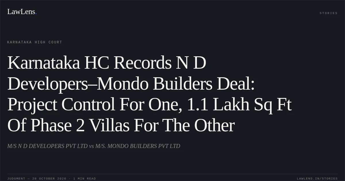 Karnataka HC Records N D Developers–Mondo Builders Deal: Project Control For One, 1.1 Lakh Sq Ft Of Phase 2 Villas For The Other. M/S N D DEVELOPERS PVT LTD vs M/S. MONDO BUILDERS PVT LTD. Karnataka High Court. LawLens