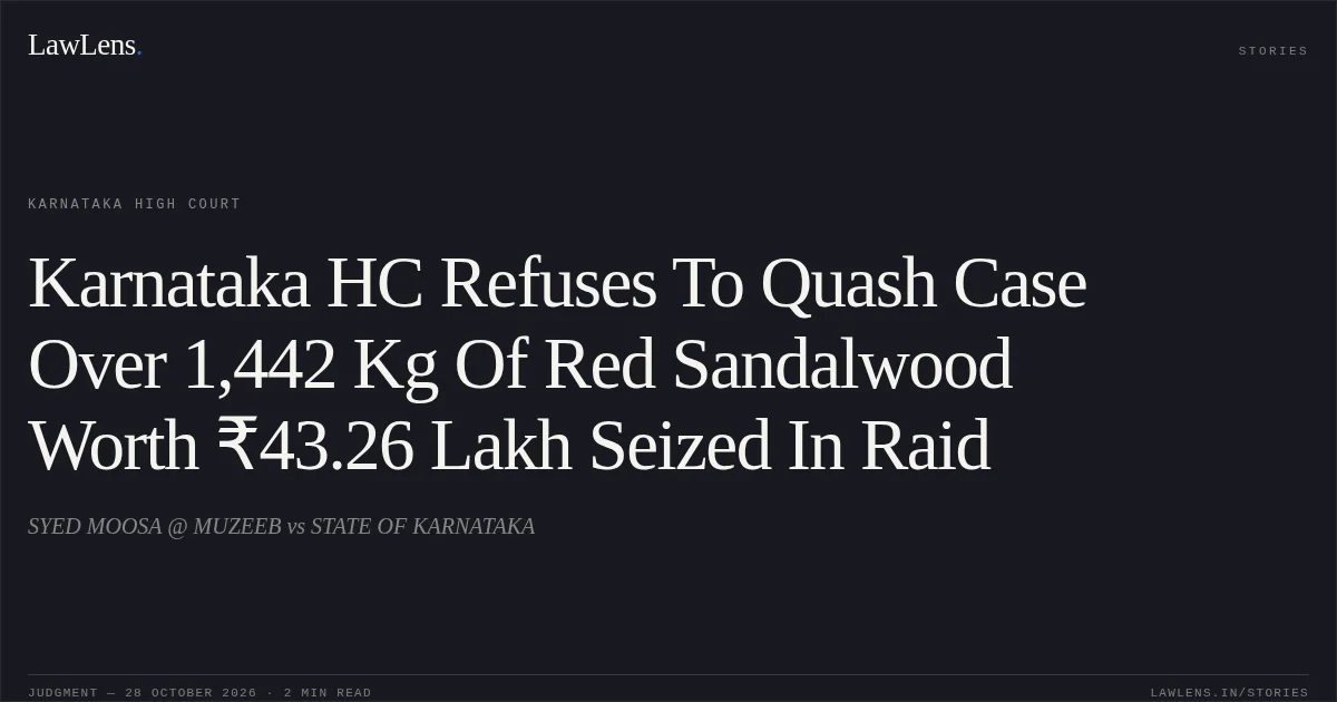 Karnataka HC Refuses To Quash Case Over 1,442 Kg Of Red Sandalwood Worth ₹43.26 Lakh Seized In Raid. SYED MOOSA @ MUZEEB vs STATE OF KARNATAKA. Karnataka High Court. LawLens
