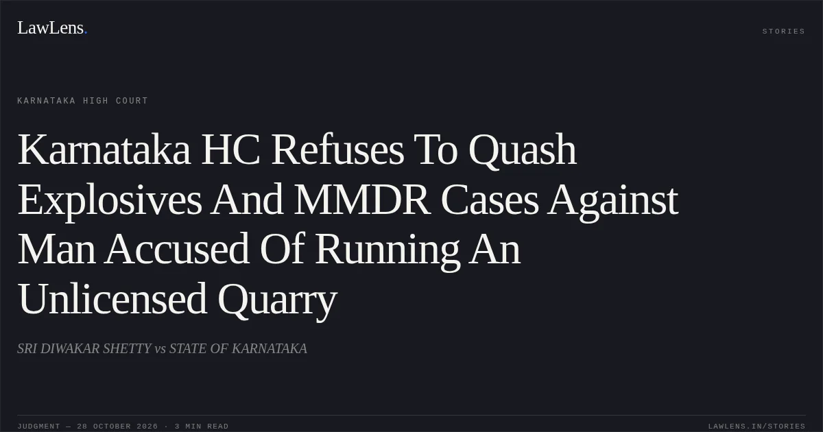 Karnataka HC Refuses To Quash Explosives And MMDR Cases Against Man Accused Of Running An Unlicensed Quarry. SRI DIWAKAR SHETTY vs STATE OF KARNATAKA. Karnataka High Court. LawLens