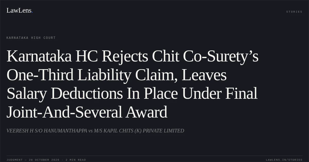 Karnataka HC Rejects Chit Co-Surety’s One-Third Liability Claim, Leaves Salary Deductions In Place Under Final Joint-And-Several Award. VEERESH H S/O HANUMANTHAPPA vs M/S KAPIL CHITS (K) PRIVATE LIMITED. Karnataka High Court. LawLens
