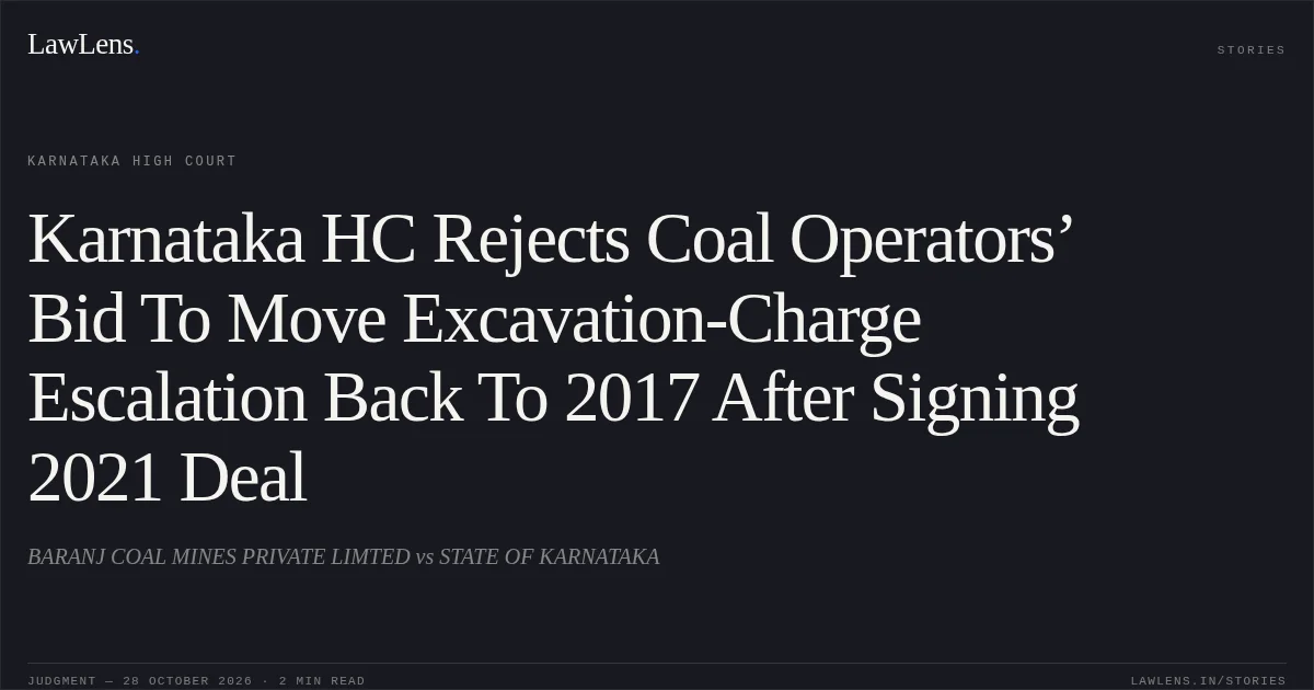 Karnataka HC Rejects Coal Operators’ Bid To Move Excavation-Charge Escalation Back To 2017 After Signing 2021 Deal. BARANJ COAL MINES PRIVATE LIMTED vs STATE OF KARNATAKA. Karnataka High Court. LawLens