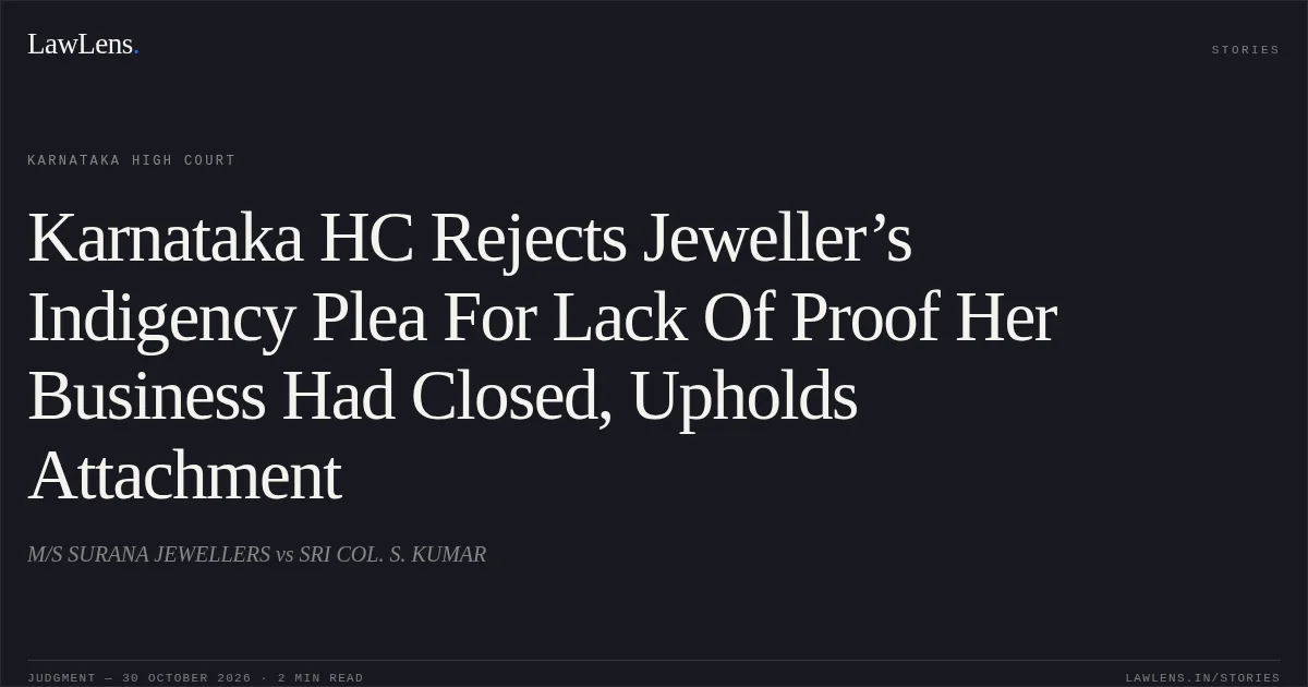 Karnataka HC Rejects Jeweller’s Indigency Plea For Lack Of Proof Her Business Had Closed, Upholds Attachment. M/S SURANA JEWELLERS vs SRI COL. S. KUMAR. Karnataka High Court. LawLens