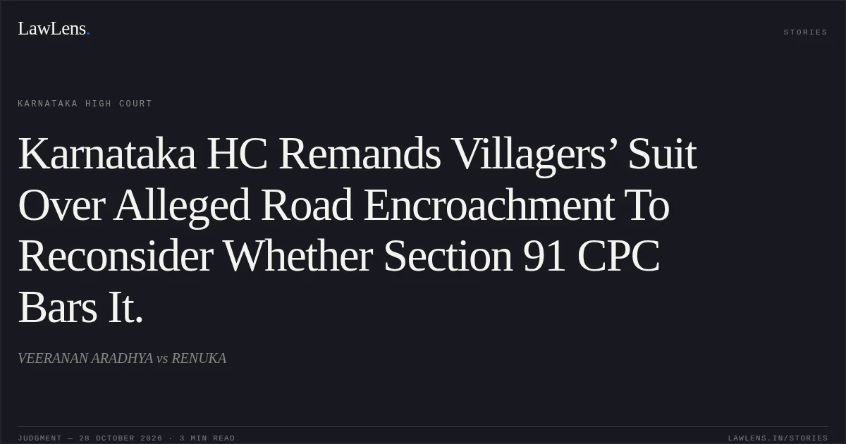 Karnataka HC Remands Villagers’ Suit Over Alleged Road Encroachment To Reconsider Whether Section 91 CPC Bars It.. VEERANAN ARADHYA vs RENUKA. Karnataka High Court. LawLens