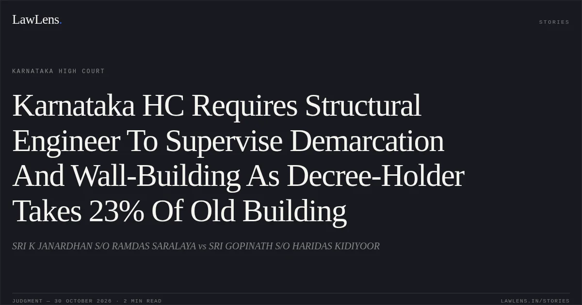 Karnataka HC Requires Structural Engineer To Supervise Demarcation And Wall-Building As Decree-Holder Takes 23% Of Old Building. SRI K JANARDHAN S/O RAMDAS SARALAYA vs SRI GOPINATH S/O HARIDAS KIDIYOOR. Karnataka High Court. LawLens