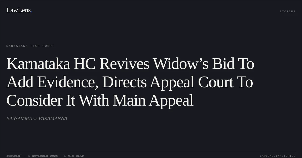 Karnataka HC Revives Widow’s Bid To Add Evidence, Directs Appeal Court To Consider It With Main Appeal. BASSAMMA vs PARAMANNA. Karnataka High Court. LawLens