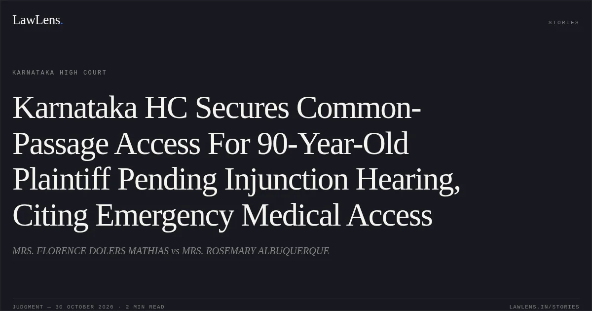 Karnataka HC Secures Common-Passage Access For 90-Year-Old Plaintiff Pending Injunction Hearing, Citing Emergency Medical Access. MRS. FLORENCE DOLERS MATHIAS vs MRS. ROSEMARY ALBUQUERQUE. Karnataka High Court. LawLens