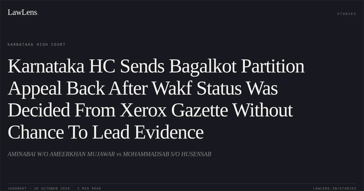 Karnataka HC Sends Bagalkot Partition Appeal Back After Wakf Status Was Decided From Xerox Gazette Without Chance To Lead Evidence. AMINABAI W/O AMEERKHAN MUJAWAR vs MOHAMMADSAB S/O HUSENSAB. Karnataka High Court. LawLens
