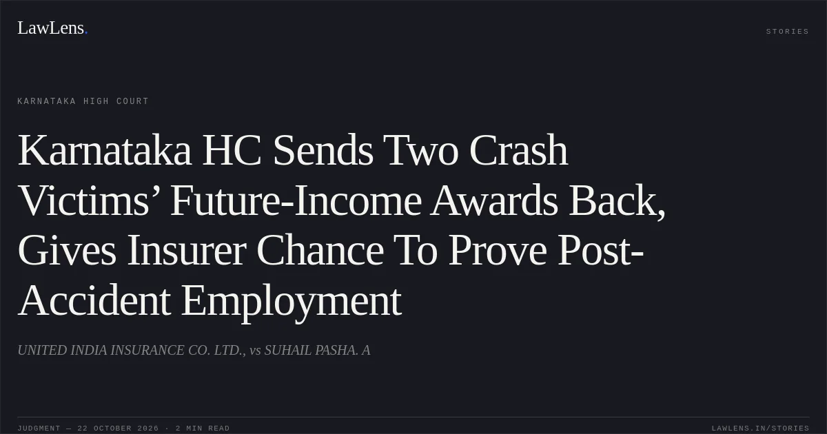 Karnataka HC Sends Two Crash Victims’ Future-Income Awards Back, Gives Insurer Chance To Prove Post-Accident Employment. UNITED INDIA INSURANCE CO. LTD., vs SUHAIL PASHA. A. Karnataka High Court. LawLens