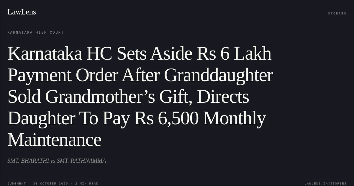 Karnataka HC Sets Aside Rs 6 Lakh Payment Order After Granddaughter Sold Grandmother’s Gift, Directs Daughter To Pay Rs 6,500 Monthly Maintenance. SMT. BHARATHI vs SMT. RATHNAMMA. Karnataka High Court. LawLens