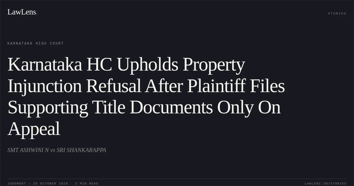 Karnataka HC Upholds Property Injunction Refusal After Plaintiff Files Supporting Title Documents Only On Appeal. SMT ASHWINI N vs SRI SHANKARAPPA. Karnataka High Court. LawLens