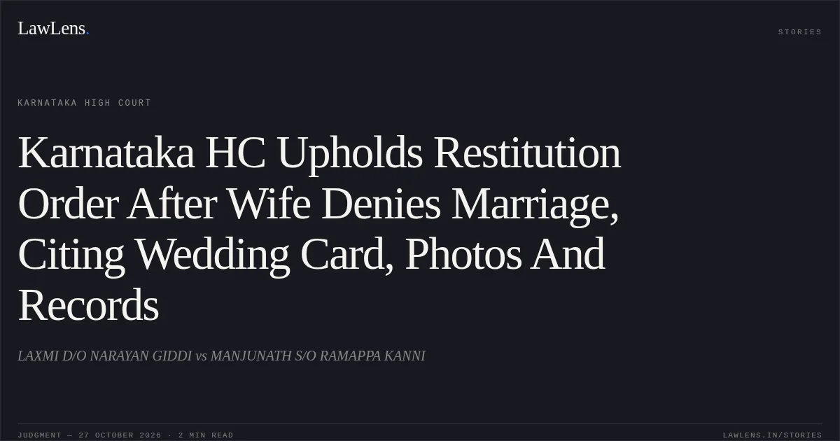 Karnataka HC Upholds Restitution Order After Wife Denies Marriage, Citing Wedding Card, Photos And Records. LAXMI D/O NARAYAN GIDDI vs MANJUNATH S/O RAMAPPA KANNI. Karnataka High Court. LawLens