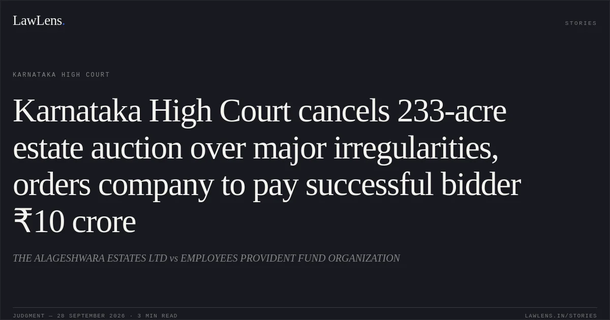Karnataka High Court cancels 233-acre estate auction over major irregularities, orders company to pay successful bidder ₹10 crore. THE ALAGESHWARA ESTATES LTD vs EMPLOYEES PROVIDENT FUND ORGANIZATION. Karnataka High Court. LawLens