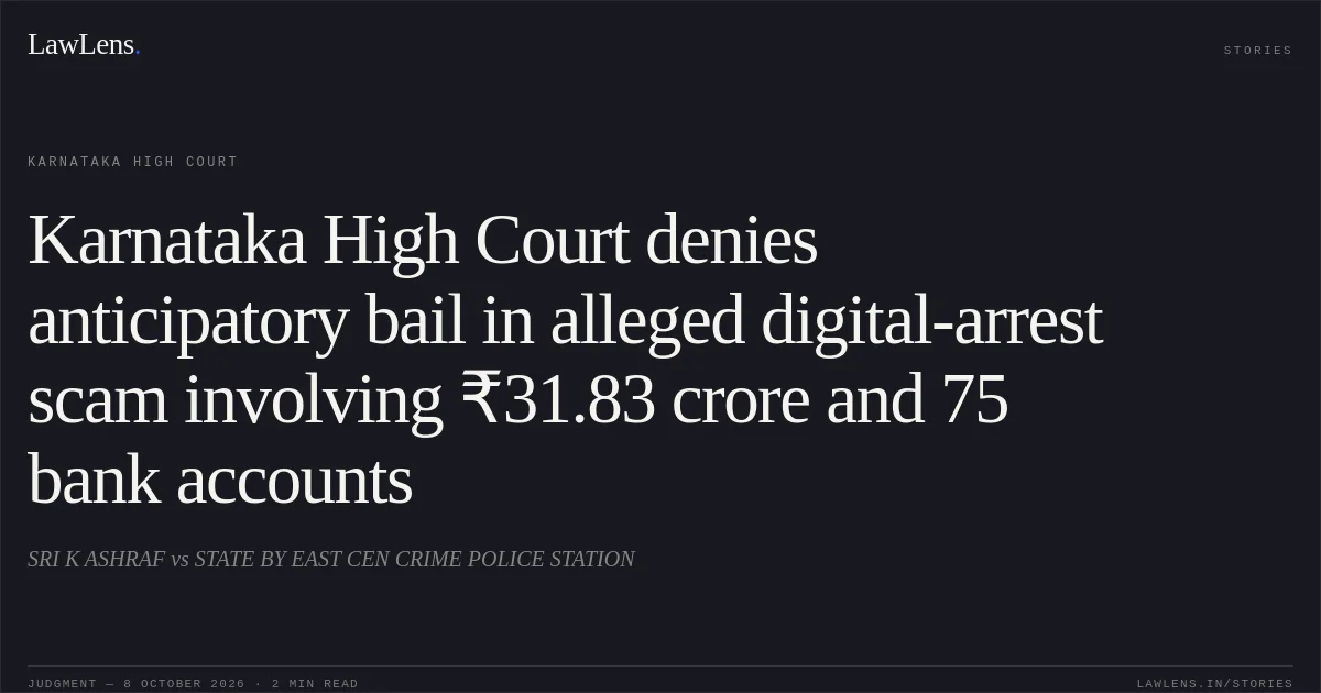 Karnataka High Court denies anticipatory bail in alleged digital-arrest scam involving ₹31.83 crore and 75 bank accounts. SRI K ASHRAF vs STATE BY EAST CEN CRIME POLICE STATION. Karnataka High Court. LawLens