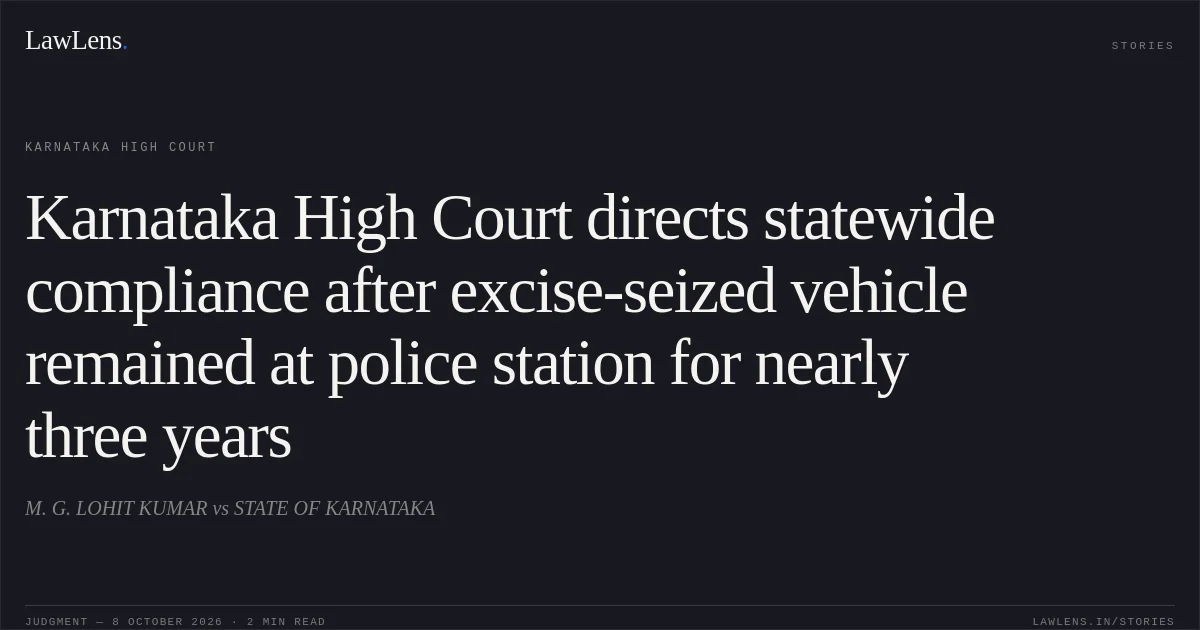 Karnataka High Court directs statewide compliance after excise-seized vehicle remained at police station for nearly three years. M. G. LOHIT KUMAR vs STATE OF KARNATAKA. Karnataka High Court. LawLens