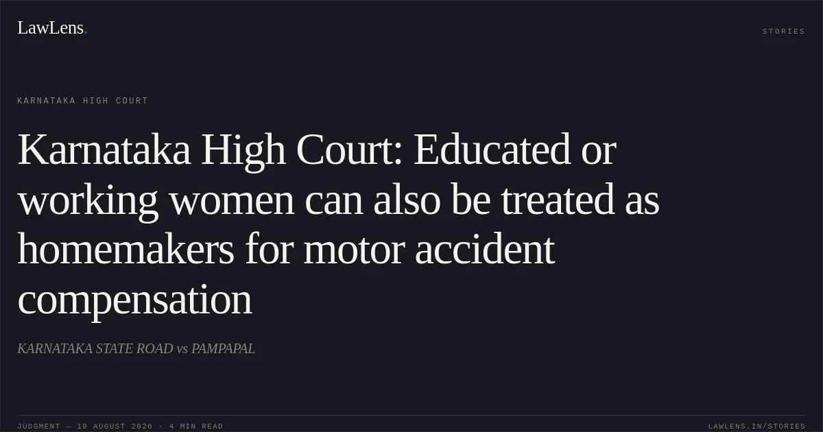 Karnataka High Court: Educated or working women can also be treated as homemakers for motor accident compensation. KARNATAKA STATE ROAD vs PAMPAPAL. Karnataka High Court. LawLens