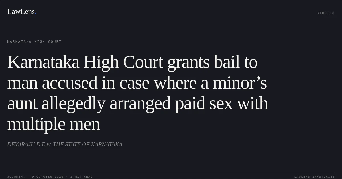 Karnataka High Court grants bail to man accused in case where a minor’s aunt allegedly arranged paid sex with multiple men. DEVARAJU D E vs THE STATE OF KARNATAKA. Karnataka High Court. LawLens
