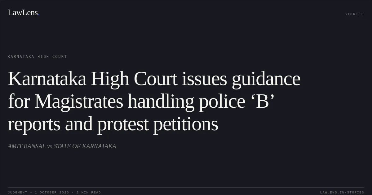 Karnataka High Court issues guidance for Magistrates handling police ‘B’ reports and protest petitions. AMIT BANSAL vs STATE OF KARNATAKA. Karnataka High Court. LawLens