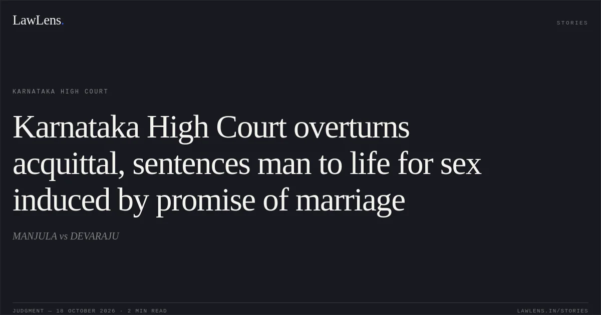 Karnataka High Court overturns acquittal, sentences man to life for sex induced by promise of marriage. MANJULA vs DEVARAJU. Karnataka High Court. LawLens