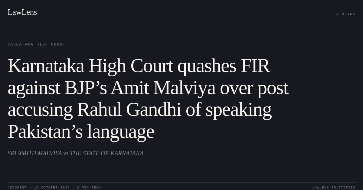 Karnataka High Court quashes FIR against BJP’s Amit Malviya over post accusing Rahul Gandhi of speaking Pakistan’s language. SRI AMITH MALVIYA vs THE STATE OF KARNATAKA. Karnataka High Court. LawLens
