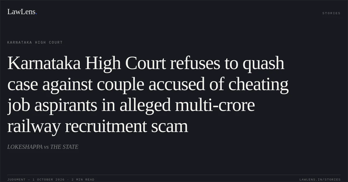 Karnataka High Court refuses to quash case against couple accused of cheating job aspirants in alleged multi-crore railway recruitment scam. LOKESHAPPA vs THE STATE. Karnataka High Court. LawLens