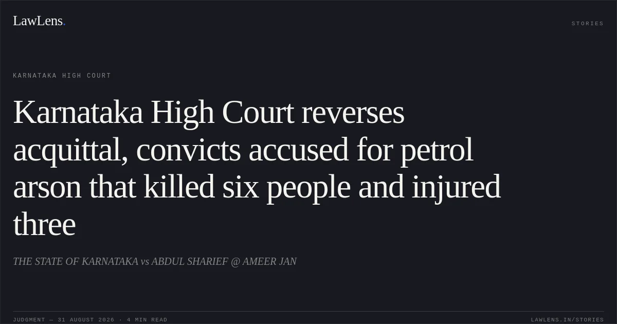 Karnataka High Court reverses acquittal, convicts accused for petrol arson that killed six people and injured three. THE STATE OF KARNATAKA vs ABDUL SHARIEF @ AMEER JAN. Karnataka High Court. LawLens