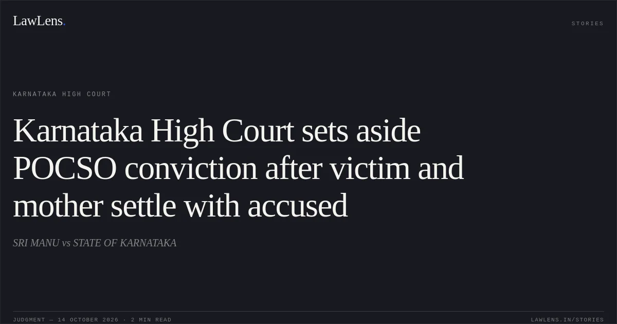 Karnataka High Court sets aside POCSO conviction after victim and mother settle with accused. SRI MANU vs STATE OF KARNATAKA. Karnataka High Court. LawLens