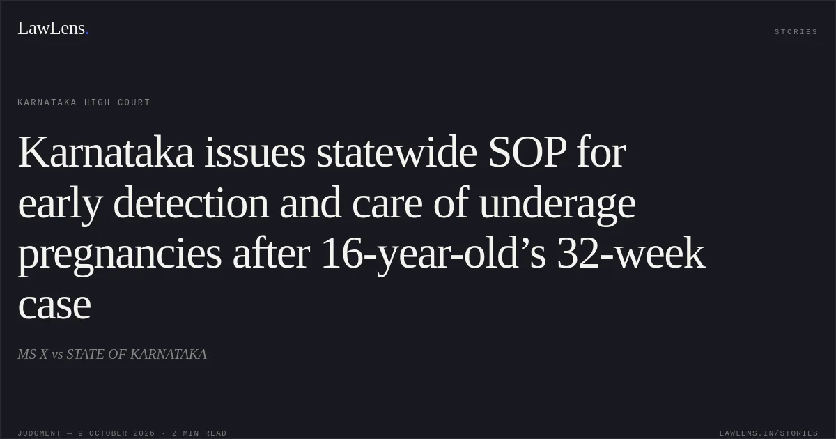 Karnataka issues statewide SOP for early detection and care of underage pregnancies after 16-year-old’s 32-week case. MS X vs STATE OF KARNATAKA. Karnataka High Court. LawLens