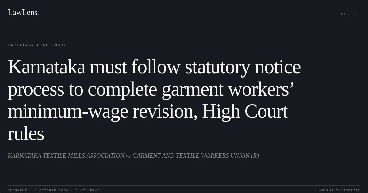 Karnataka must follow statutory notice process to complete garment workers’ minimum-wage revision, High Court rules. KARNATAKA TEXTILE MILLS ASSOCIATION vs GARMENT AND TEXTILE WORKERS UNION (R). Karnataka High Court. LawLens