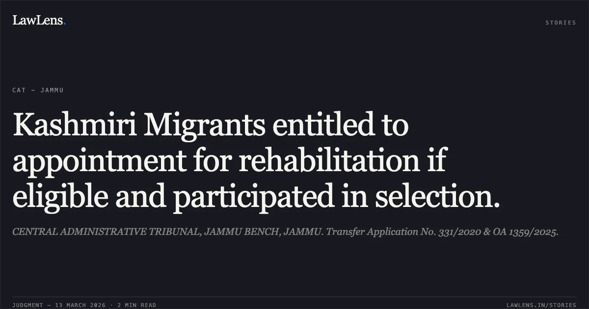 Kashmiri Migrants entitled to appointment for rehabilitation if eligible and participated in selection.. CENTRAL ADMINISTRATIVE TRIBUNAL, JAMMU BENCH, JAMMU. Transfer Application No. 331/2020 & OA 1359/2025.. Central Administrative Tribunal. LawLens